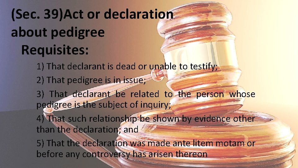 (Sec. 39)Act or declaration about pedigree Requisites: 1) That declarant is dead or unable