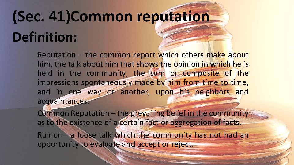 (Sec. 41)Common reputation Definition: Reputation – the common report which others make about him,