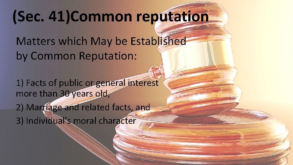 (Sec. 41)Common reputation Matters which May be Established by Common Reputation: 1) Facts of