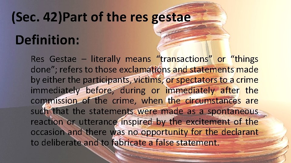 (Sec. 42)Part of the res gestae Definition: Res Gestae – literally means “transactions” or