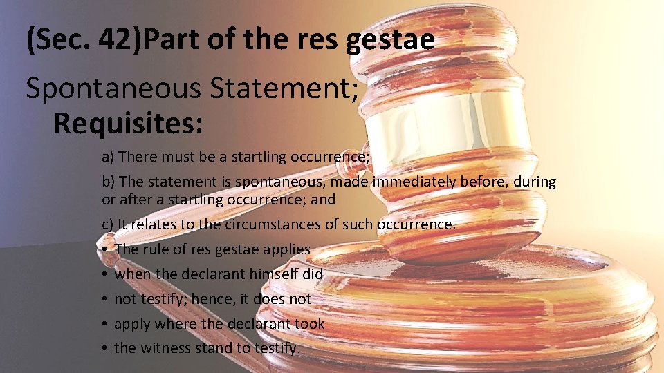 (Sec. 42)Part of the res gestae Spontaneous Statement; Requisites: a) There must be a