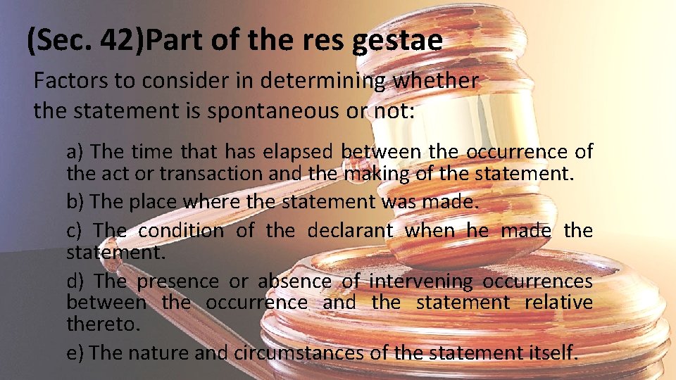 (Sec. 42)Part of the res gestae Factors to consider in determining whether the statement