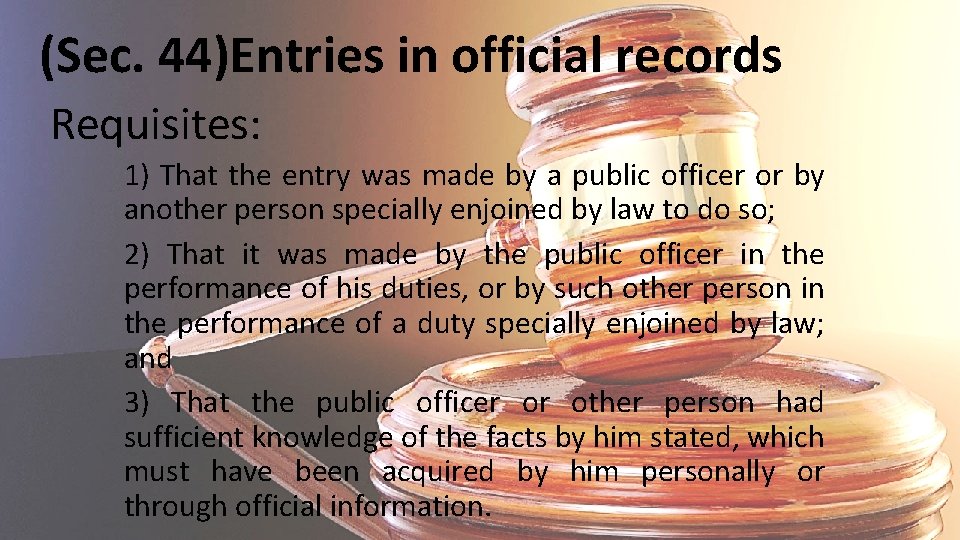 (Sec. 44)Entries in official records Requisites: 1) That the entry was made by a (Sec. 44)Entries in official records Requisites: 1) That the entry was made by a