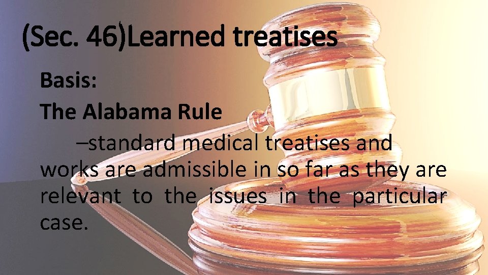 (Sec. 46)Learned treatises Basis: The Alabama Rule –standard medical treatises and works are admissible