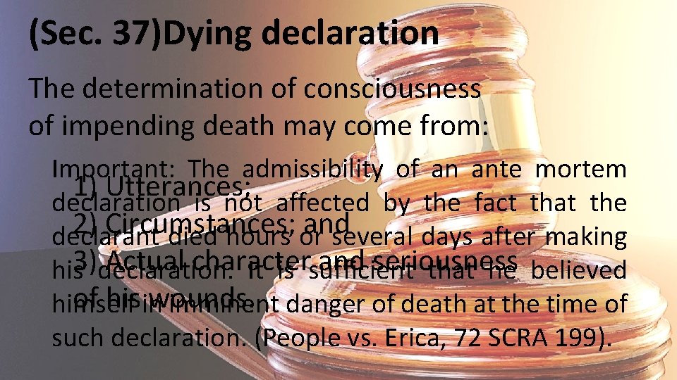 (Sec. 37)Dying declaration The determination of consciousness of impending death may come from: Important: