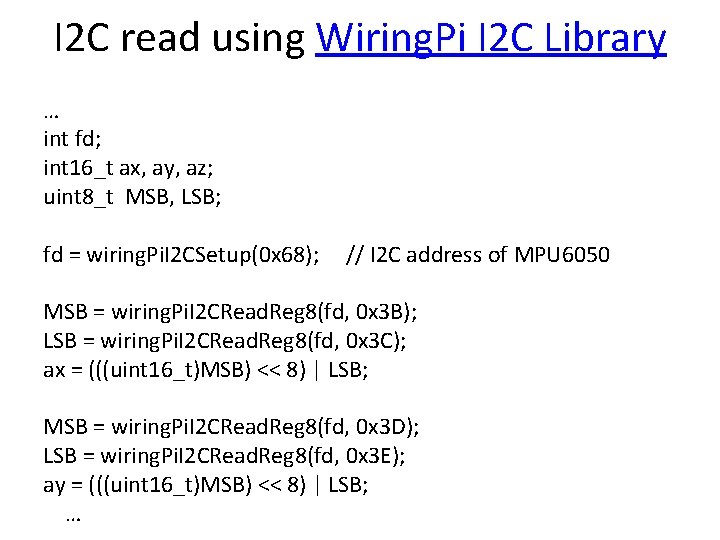 I 2 C read using Wiring. Pi I 2 C Library … int fd;