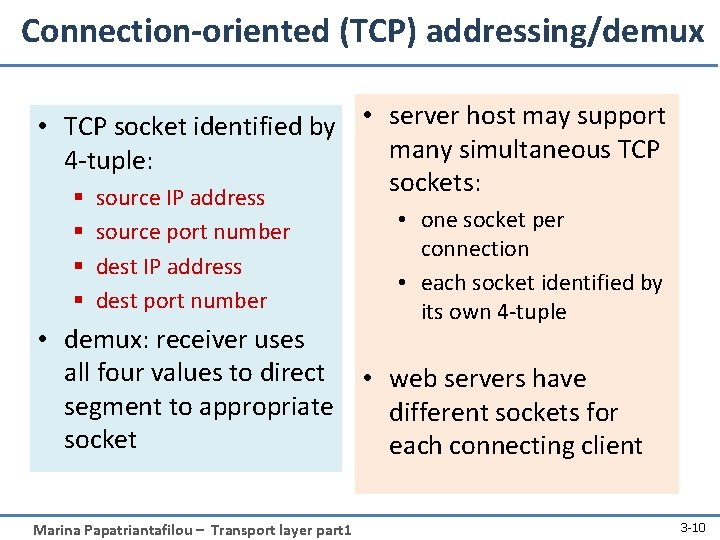 Connection-oriented (TCP) addressing/demux • TCP socket identified by • server host may support many