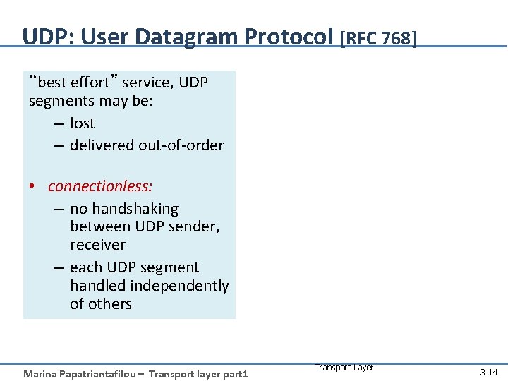 UDP: User Datagram Protocol [RFC 768] “best effort” service, UDP segments may be: –