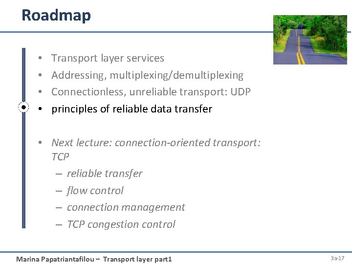 Roadmap • • Transport layer services Addressing, multiplexing/demultiplexing Connectionless, unreliable transport: UDP principles of