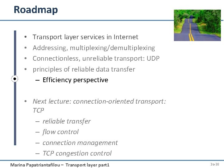 Roadmap • • Transport layer services in Internet Addressing, multiplexing/demultiplexing Connectionless, unreliable transport: UDP