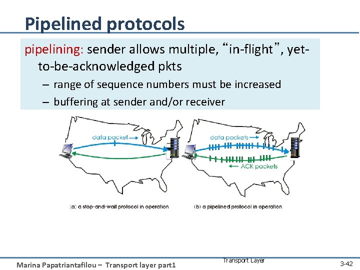 Pipelined protocols pipelining: sender allows multiple, “in-flight”, yetto-be-acknowledged pkts – range of sequence numbers