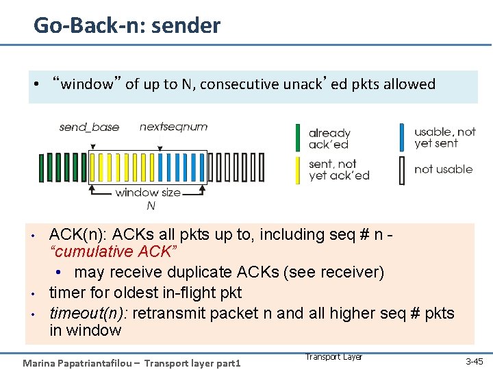 Go-Back-n: sender • “window” of up to N, consecutive unack’ed pkts allowed • •