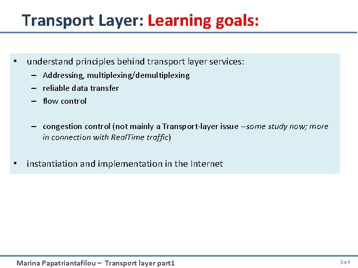 Transport Layer: Learning goals: • understand principles behind transport layer services: – Addressing, multiplexing/demultiplexing