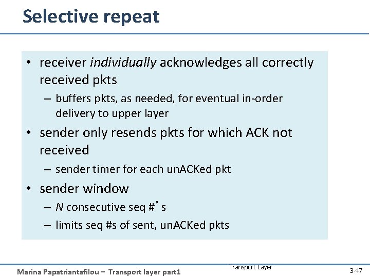 Selective repeat • receiver individually acknowledges all correctly received pkts – buffers pkts, as