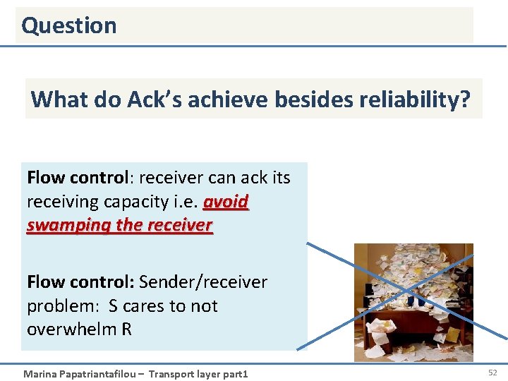 Question What do Ack’s achieve besides reliability? Flow control: receiver can ack its receiving