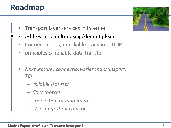 Roadmap • • Transport layer services in Internet Addressing, multiplexing/demultiplexing Connectionless, unreliable transport: UDP