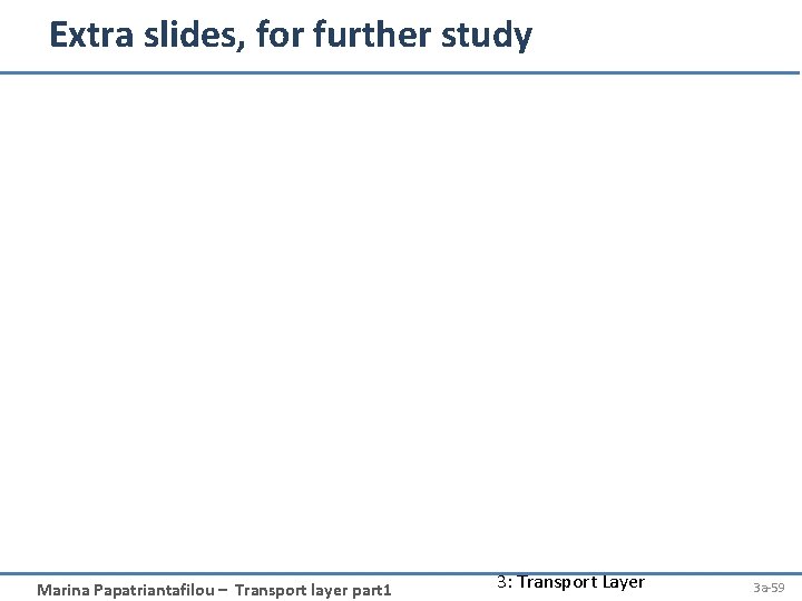 Extra slides, for further study Marina Papatriantafilou – Transport layer part 1 3: Transport