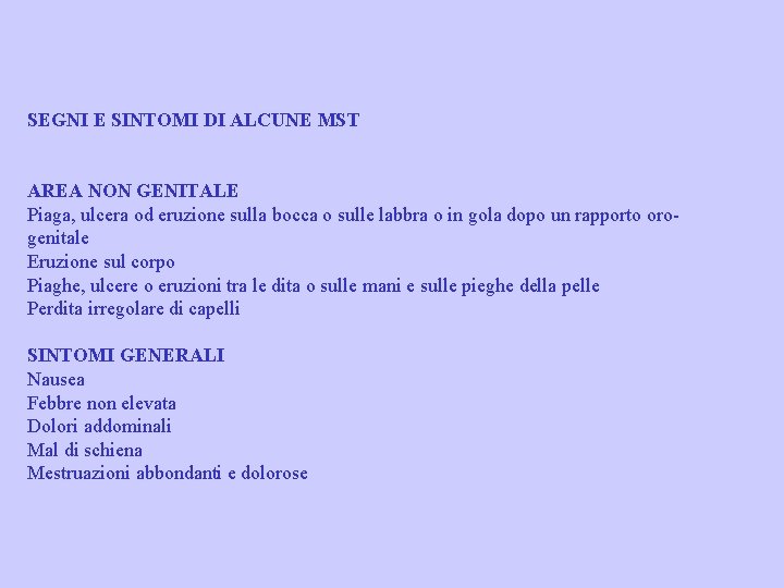 SEGNI E SINTOMI DI ALCUNE MST AREA NON GENITALE Piaga, ulcera od eruzione sulla