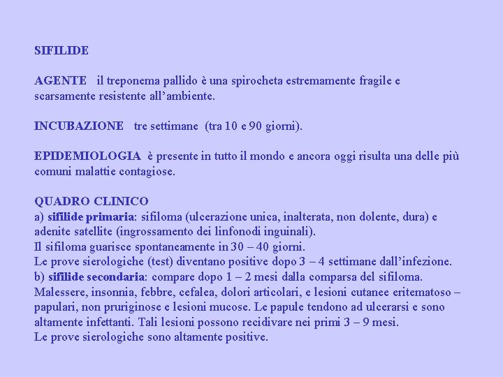 SIFILIDE AGENTE il treponema pallido è una spirocheta estremamente fragile e scarsamente resistente all’ambiente.