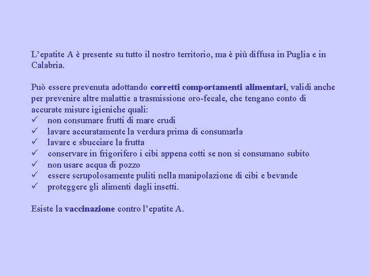 L’epatite A è presente su tutto il nostro territorio, ma è più diffusa in