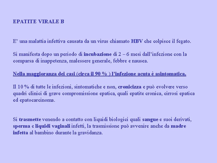 EPATITE VIRALE B E’ una malattia infettiva causata da un virus chiamato HBV che