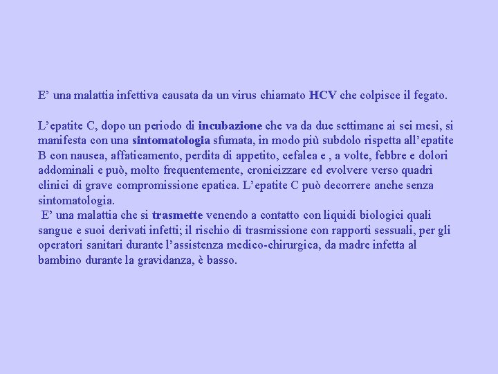  E’ una malattia infettiva causata da un virus chiamato HCV che colpisce il