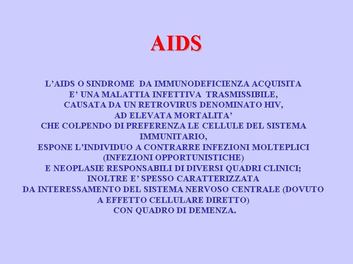 AIDS L’AIDS O SINDROME DA IMMUNODEFICIENZA ACQUISITA E’ UNA MALATTIA INFETTIVA TRASMISSIBILE, CAUSATA DA