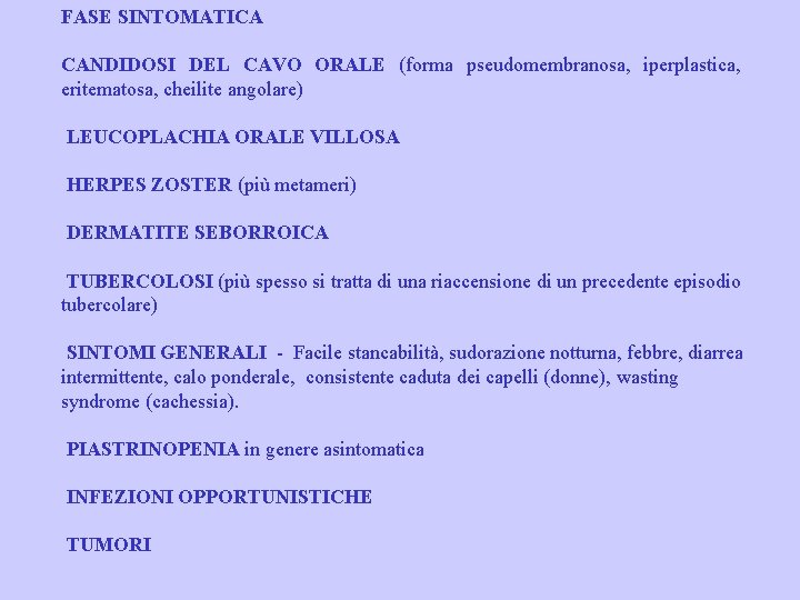 FASE SINTOMATICA CANDIDOSI DEL CAVO ORALE (forma pseudomembranosa, iperplastica, eritematosa, cheilite angolare) LEUCOPLACHIA ORALE