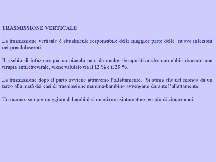 TRASMISSIONE VERTICALE La trasmissione verticale è attualmente responsabile della maggior parte delle nuove infezioni