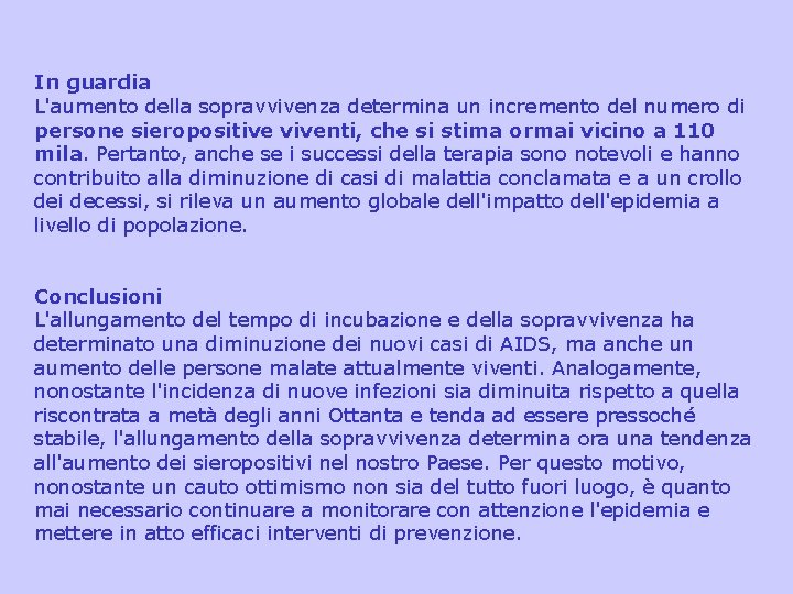 In guardia L'aumento della sopravvivenza determina un incremento del numero di persone sieropositive viventi,