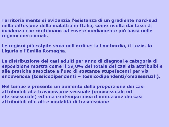 Territorialmente si evidenzia l'esistenza di un gradiente nord-sud nella diffusione della malattia in Italia,