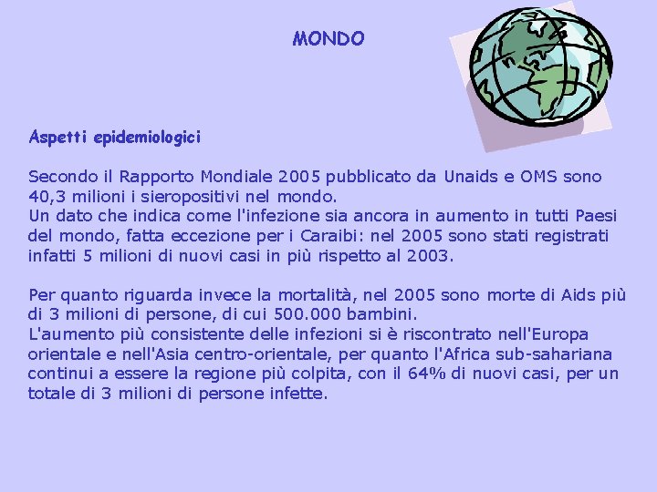 MONDO Aspetti epidemiologici Secondo il Rapporto Mondiale 2005 pubblicato da Unaids e OMS sono