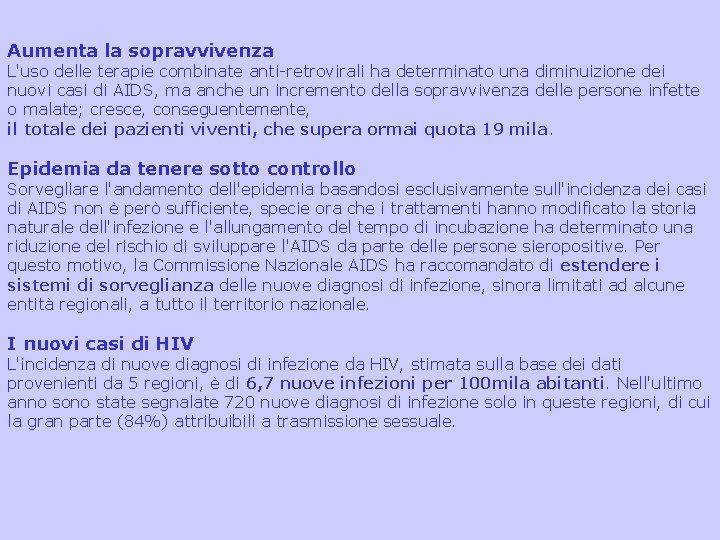 Aumenta la sopravvivenza L'uso delle terapie combinate anti-retrovirali ha determinato una diminuizione dei nuovi