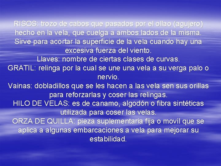 RISOS: trozo de cabos que pasados por el ollao (agujero) hecho en la vela,