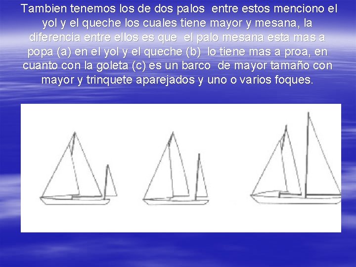 Tambien tenemos los de dos palos entre estos menciono el yol y el queche