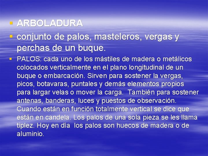 § ARBOLADURA § conjunto de palos, masteleros, vergas y perchas de un buque. §