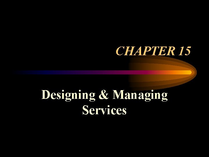 CHAPTER 15 Designing & Managing Services 