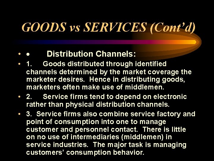 GOODS vs SERVICES (Cont’d) • · Distribution Channels: • 1. Goods distributed through identified