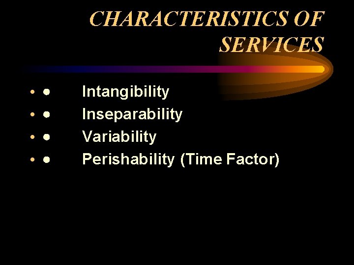 CHARACTERISTICS OF SERVICES • • · Intangibility · Inseparability · Variability · Perishability (Time