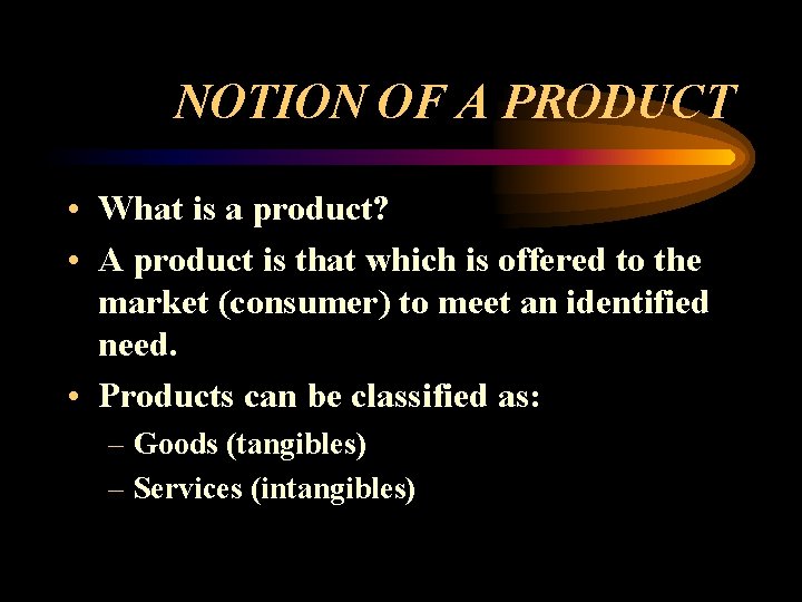 NOTION OF A PRODUCT • What is a product? • A product is that