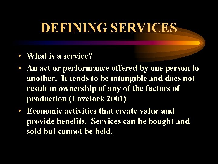 DEFINING SERVICES • What is a service? • An act or performance offered by