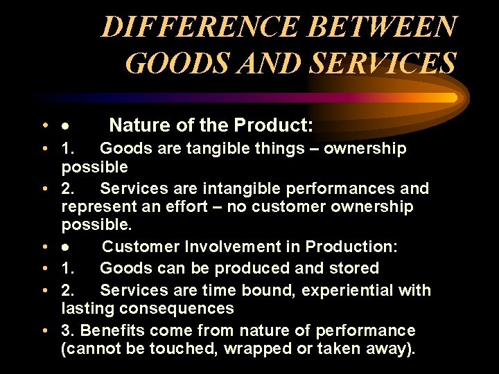 DIFFERENCE BETWEEN GOODS AND SERVICES • · Nature of the Product: • 1. Goods