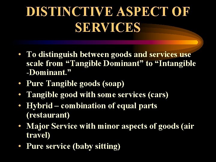 DISTINCTIVE ASPECT OF SERVICES • To distinguish between goods and services use scale from