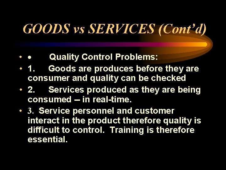 GOODS vs SERVICES (Cont’d) • · Quality Control Problems: • 1. Goods are produces