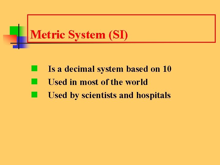 Metric System (SI) n Is a decimal system based on 10 n Used in