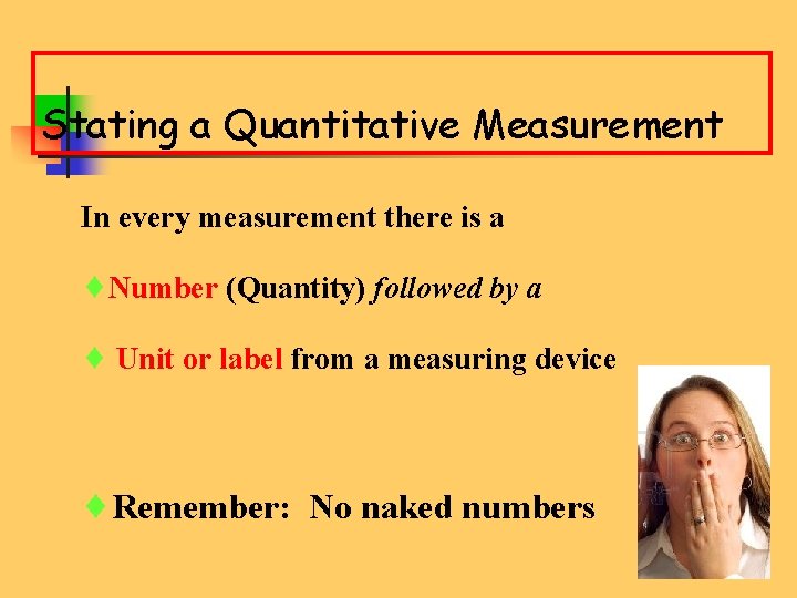 Stating a Quantitative Measurement In every measurement there is a ¨Number (Quantity) followed by