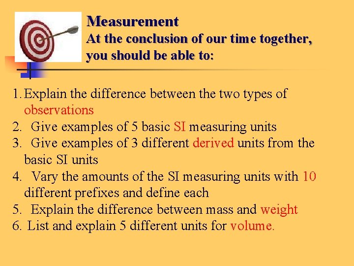Measurement At the conclusion of our time together, you should be able to: 1.