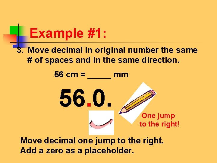 Example #1: 3. Move decimal in original number the same # of spaces and