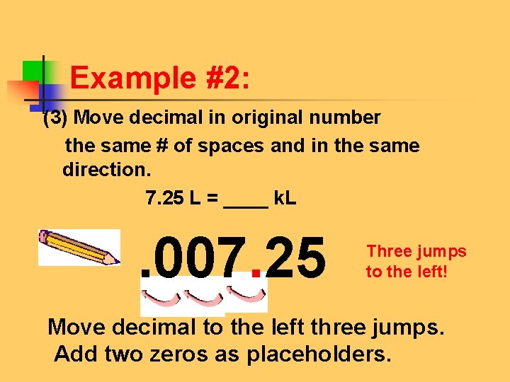 Example #2: (3) Move decimal in original number the same # of spaces and