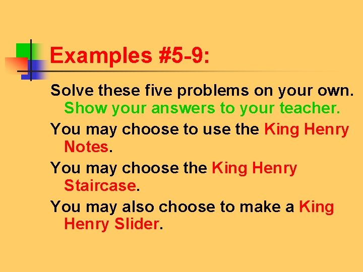 Examples #5 -9: Solve these five problems on your own. Show your answers to